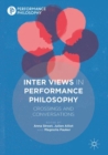 Inter Views in Performance Philosophy : Crossings and Conversations - eBook
