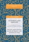 Victoria's Lost Pavilion : From Nineteenth-Century Aesthetics to Digital Humanities - eBook