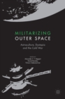 Militarizing Outer Space : Astroculture, Dystopia and the Cold War - Book