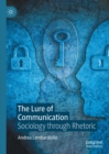 The Lure of Communication : Sociology through Rhetoric - eBook