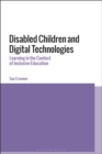 Disabled Children and Digital Technologies : Learning in the Context of Inclusive Education - eBook
