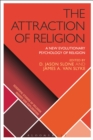 The Attraction of Religion : A New Evolutionary Psychology of Religion - Book