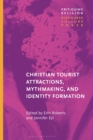 Christian Tourist Attractions, Mythmaking, and Identity Formation - eBook