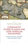 Comparative Studies in Asian and Latin American Philosophies : Cross-Cultural Theories and Methodologies - eBook