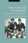 Vichy France and Everyday Life : Confronting the Challenges of Wartime, 1939-1945 - eBook