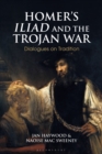 Homer’s Iliad and the Trojan War : Dialogues on Tradition - Book