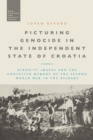 Picturing Genocide in the Independent State of Croatia : Atrocity Images and the Contested Memory of the Second World War in the Balkans - Book