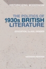 The Politics of 1930s British Literature : Education, Class, Gender - eBook