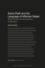 Sylvia Plath and the Language of Affective States : Written Discourse and the Experience of Depression - Book