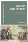 America's Road to Empire : Foreign Policy from Independence to World War One - Book
