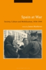 Spain at War : Society, Culture and Mobilization, 1936-44 - eBook
