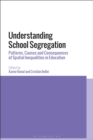 Understanding School Segregation : Patterns, Causes and Consequences of Spatial Inequalities in Education - eBook