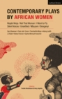 Contemporary Plays by African Women : Niqabi Ninja; Not That Woman; I Want to Fly; Silent Voices; Unsettled; Mbuzeni; Bonganyi - eBook