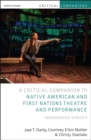 Critical Companion to Native American and First Nations Theatre and Performance : Indigenous Spaces - eBook