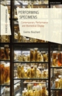 Performing Specimens : Contemporary Performance and Biomedical Display - eBook