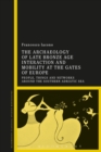 The Archaeology of Late Bronze Age Interaction and Mobility at the Gates of Europe : People, Things and Networks Around the Southern Adriatic Sea - eBook