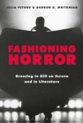 Fashioning Horror : Dressing to Kill on Screen and in Literature - eBook