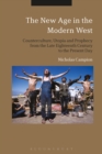 The New Age in the Modern West : Counterculture, Utopia and Prophecy from the Late Eighteenth Century to the Present Day - Book