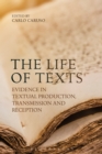 The Life of Texts : Evidence in Textual Production, Transmission and Reception - Book