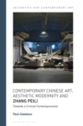 Contemporary Chinese Art, Aesthetic Modernity and Zhang Peili : Towards a Critical Contemporaneity - eBook