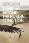 Bergson : Thinking Beyond the Human Condition - eBook