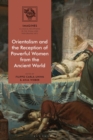 Orientalism and the Reception of Powerful Women from the Ancient World - Book