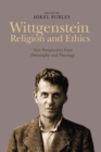 Wittgenstein, Religion and Ethics : New Perspectives from Philosophy and Theology - eBook