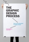 The Graphic Design Process : How to be successful in design school - eBook