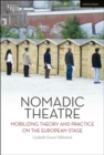 Nomadic Theatre : Mobilizing Theory and Practice on the European Stage - eBook