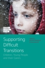 Supporting Difficult Transitions : Children, Young People and their Carers - Book