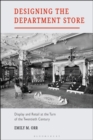 Designing the Department Store : Display and Retail at the Turn of the Twentieth Century - Book