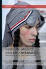 Fashion, Agency, and Empowerment : Performing Agency, Following Script - eBook