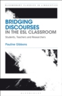 Bridging Discourses in the ESL Classroom : Students, Teachers and Researchers - Book