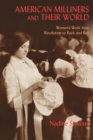 American Milliners and their World : Women's Work from Revolution to Rock and Roll - Book