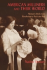 American Milliners and their World : Women'S Work from Revolution to Rock and Roll - eBook