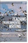 Teaching Environmental Writing : Ecocritical Pedagogy and Poetics - Book