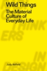 Wild Things : The Material Culture of Everyday Life - eBook