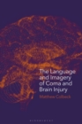 The Language and Imagery of Coma and Brain Injury : Representations in Literature, Film and Media - eBook