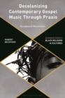 Decolonizing Contemporary Gospel Music Through Praxis : Handsworth Revolutions - Book
