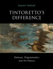 Tintoretto's Difference : Deleuze, Diagrammatics and Art History - eBook
