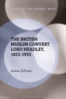The British Muslim Convert Lord Headley, 1855-1935 - eBook