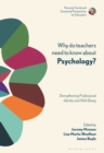 Why do Teachers Need to Know About Psychology? : Strengthening Professional Identity and Well-Being - Book