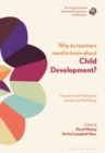 Why Do Teachers Need to Know About Child Development? : Strengthening Professional Identity and Well-Being - eBook