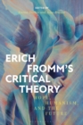 Erich Fromm's Critical Theory : Hope, Humanism, and the Future - eBook