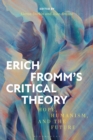 Erich Fromm's Critical Theory : Hope, Humanism, and the Future - Book