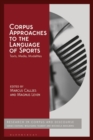 Corpus Approaches to the Language of Sports : Texts, Media, Modalities - eBook