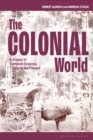 The Colonial World : A History of European Empires, 1780s to the Present - Book