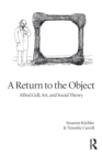 A Return to the Object : Alfred Gell, Art, and Social Theory - Book