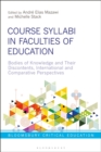 Course Syllabi in Faculties of Education : Bodies of Knowledge and Their Discontents, International and Comparative Perspectives - eBook