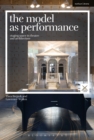 The Model as Performance : Staging Space in Theatre and Architecture - Book
